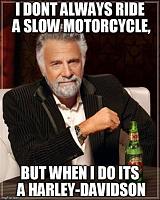Click image for larger version

Name:	I dont always ride but.jpg‎
Views:	576
Size:	24.6 KB
ID:	29156