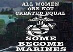 All Women Are Not Created Equal 
Some Become MARINES!!